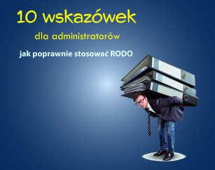 10 wskazówek dla administratorów, jak poprawnie stosować RODO